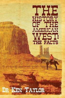Ken Taylor - History of the American West: The Facts, Häftad