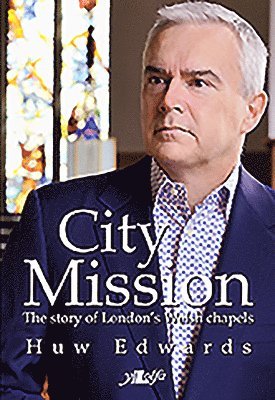 Huw Edwards - City Mission: Story Welsh Chapel, Häftad