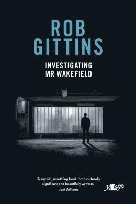 Rob Gittins - Investigating Mr Wakefield, Inbunden