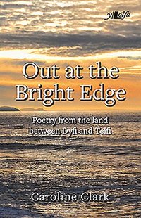 bokomslag Out at the Bright Edge - Poetry from the Land Between Dyfi and Teifi
