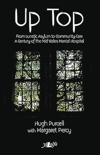 bokomslag Up Top - From Lunatic Asylum to Community Care