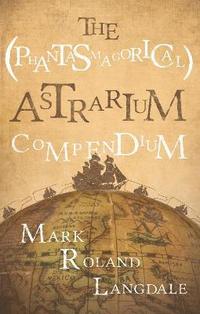 bokomslag The (Phantasmagorical) Astrarium Compendium