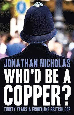 Jonathan Nicholas - Who'd be a copper?, Häftad