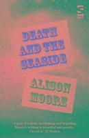 Alison Moore - Death and the Seaside, Häftad