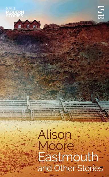 Alison Moore - Eastmouth and Other Stories, Häftad