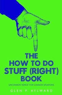 bokomslag The How To Do Stuff (Right) Book