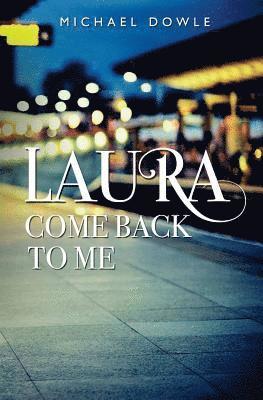 Laura, Come back to me