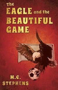 bokomslag The Eagle and the Beautiful Game