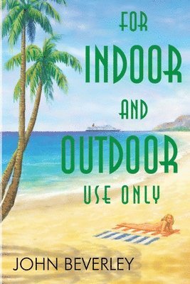 John Beverley - For Indoor and Outdoor use only, Häftad