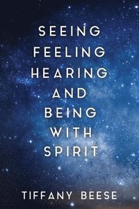 bokomslag Seeing, Feeling, Hearing and Being with Spirit