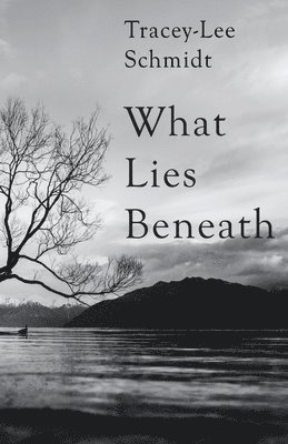 Tracey-Lee Schmidt - What Lies Beneath, Häftad