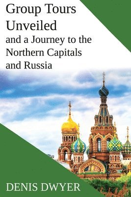 Denis Dwyer - Group Tours Unveiled and a Journey to the Northern Capitals and Russia, Häftad