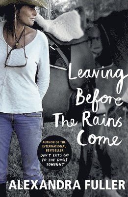 Alexandra Fuller - Leaving Before the Rains Come, Häftad