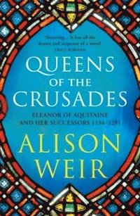 bokomslag Queens of the Crusades: Eleanor of Aquitaine and her Successors