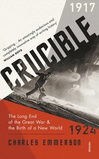 bokomslag Crucible: The Long End of the Great War and the Birth of a New World, 1917-1924