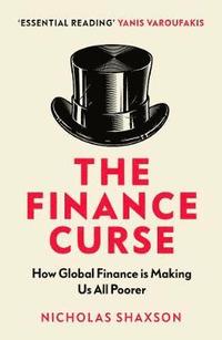 bokomslag The Finance Curse: How global finance is making us all poorer