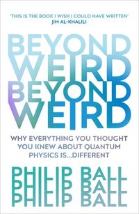 bokomslag Beyond Weird : Why Everything You Thought You Knew About Quantum Physics Is...Different