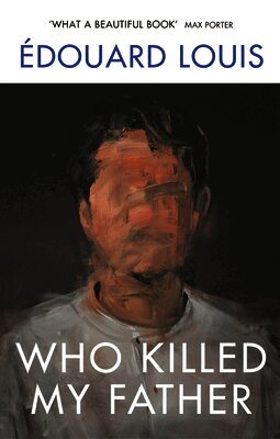 Édouard Louis - Who Killed My Father, Häftad