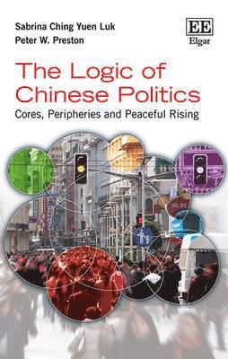 Sabrina C.Y. Luk, Peter W. Preston - Logic of Chinese Politics, Inbunden