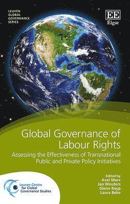 Axel Marx, Jan Wouters, Glenn Rayp, Laura Beke - Global Governance of Labour Rights, Inbunden