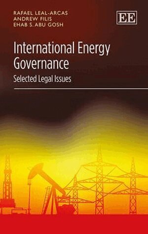 Rafael Leal-Arcas, Andrew Filis, Ehab S. Abu Gosh - International Energy Governance, Inbunden