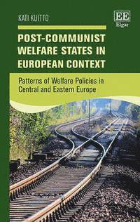 Kati Kuitto - Post-Communist Welfare States in European Context, Inbunden