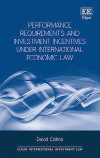 David Collins - Performance Requirements and Investment Incentives Under International Economic Law, Inbunden