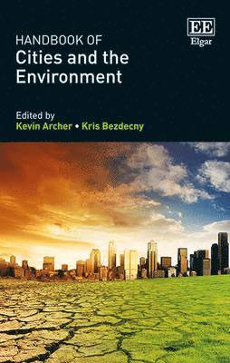 Kevin Archer, Kris Bezdecny - Handbook of Cities and the Environment, Inbunden