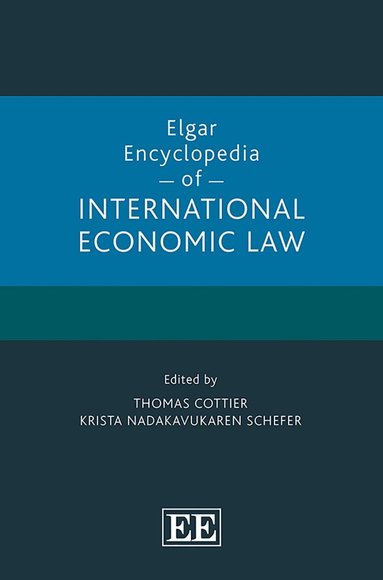 Thomas Cottier, Krista Nadakavukaren Schefer - Elgar Encyclopedia of International Economic Law, Inbunden