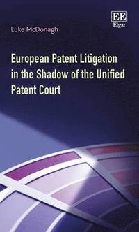 bokomslag European Patent Litigation in the Shadow of the Unified Patent Court