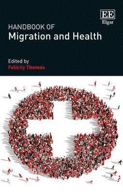 Felicity Thomas - Handbook of Migration and Health, Inbunden