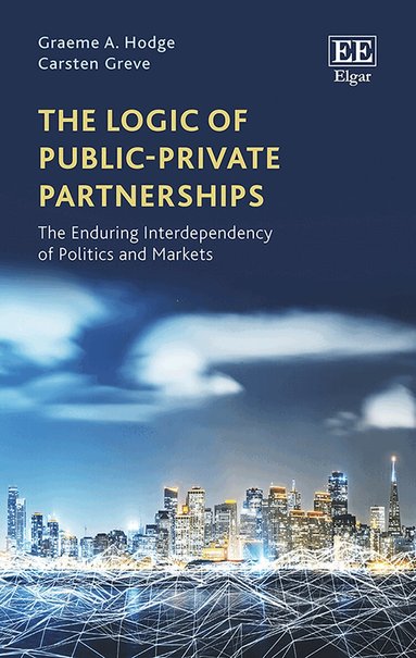 Graeme A. Hodge, Carsten Greve - Logic of Public–Private Partnerships, Inbunden