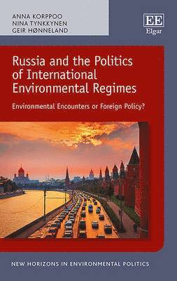 Anna Korppoo, Nina Tynkkynen, Geir Hønneland - Russia and the Politics of International Environmental Regimes, Häftad