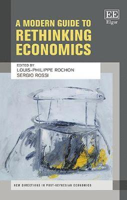 Louis-Philippe Rochon, Sergio Rossi - Modern Guide to Rethinking Economics, Inbunden
