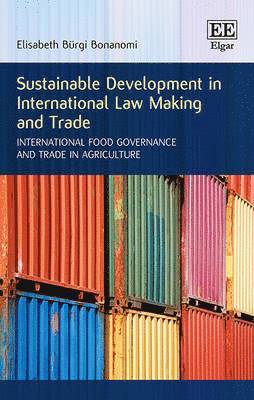 Elisabeth Bürgi Bonanomi - Sustainable Development in International Law Making and Trade, Inbunden