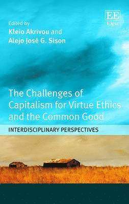 Kleio Akrivou, Alejo José G Sison - Challenges of Capitalism for Virtue Ethics and the Common Good, Inbunden