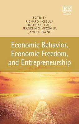 Richard J. Cebula, Joshua Hall, Franklin G. Mixon Jr, James E. Payne - Economic Behavior, Economic Freedom, and Entrepreneurship, Inbunden