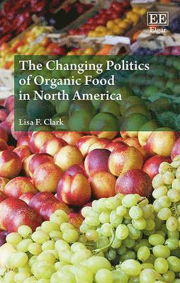 bokomslag The Changing Politics of Organic Food in North America