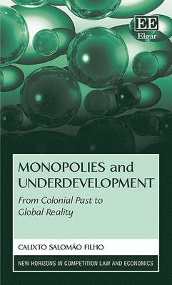 Calixto Salomão Filho - Monopolies and Underdevelopment, Inbunden
