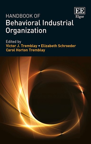 Victor J. Tremblay, Elizabeth Schroeder, Carol Horton Tremblay - Handbook of Behavioral Industrial Organization, Inbunden