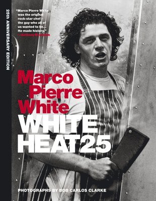 Marco Pierre White - White Heat 25, Inbunden