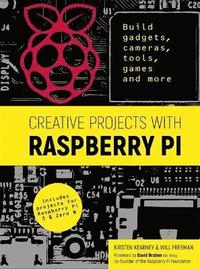 bokomslag Creative projects with raspberry pi - build gadgets, cameras, tools, games