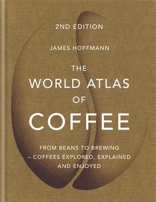 James Hoffmann - World Atlas of Coffee, Inbunden