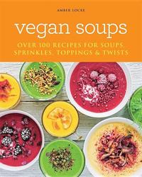 bokomslag Vegan Soups: Over 100 Recipes for Soups, Toppings, Sprinkles & Twists