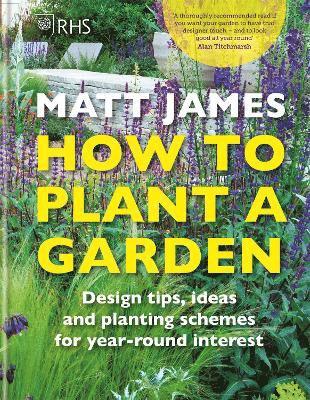 Matt James, Royal Horticultural Society - RHS How to Plant a Garden, Inbunden