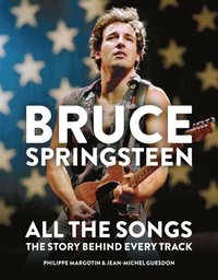 bokomslag Bruce Springsteen: All the Songs: The Story Behind Every Track