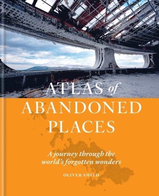 The Atlas of Abandoned Places 1