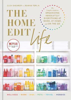 bokomslag The Home Edit Life: The Complete Guide to Organizing Absolutely Everything at Work, at Home and On the Go, A Netflix Original Series