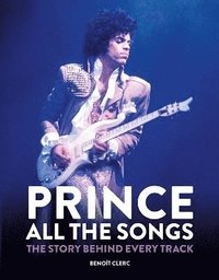 bokomslag Prince: All the Songs: The Story Behind Every Track