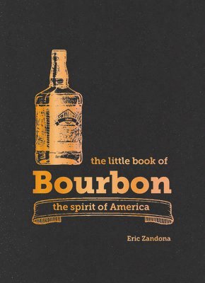 Eric Zandona - The Little Book of Bourbon, Inbunden